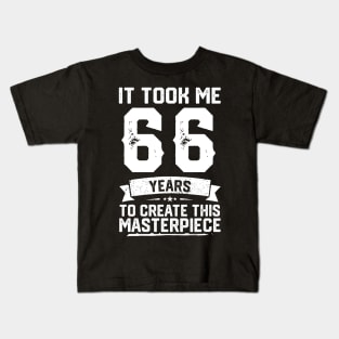 It Took Me 66 Years To Create This Masterpiece Kids T-Shirt